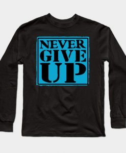 Never Give Up Sweatshirt SR2D