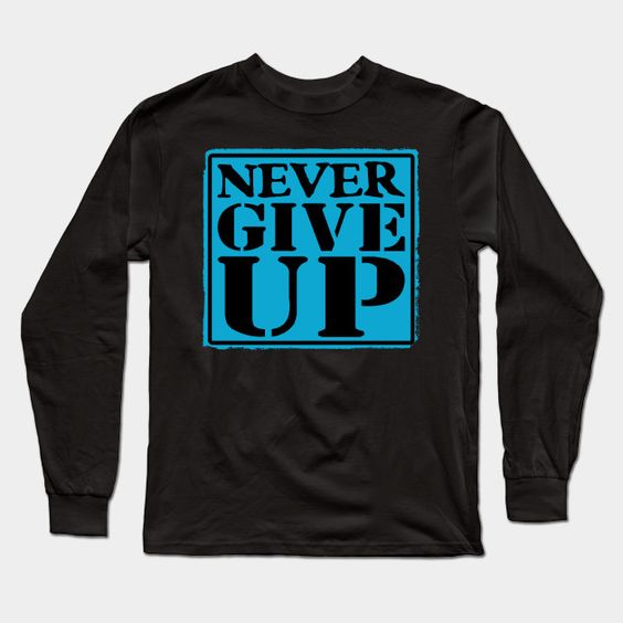 Never Give Up Sweatshirt SR2D