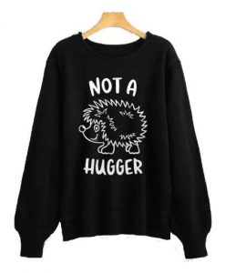 Not A hugger Sweatshirt SR4D