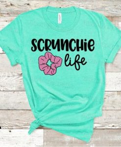 Scrunchine Life Tshirt EL6D