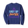Shut Up Boomer Sweatshirt SR4D