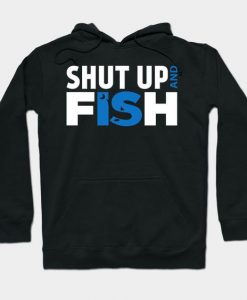 Shut Up and Fish Hoodie SR7D