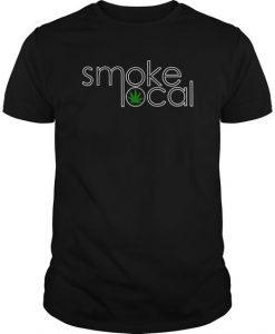 Smoke Local Marijuana T Shirt SR18D