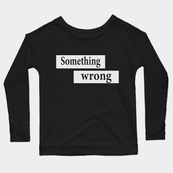 Something Wrong Sweatshirt SR2D