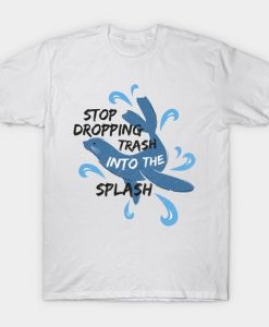 Stop Dropping Trash T Shirt SR24D