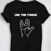 Use The Force Tshirt EL6D