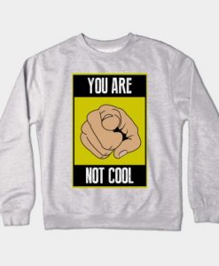 You are not cool Sweatshirt SR2D