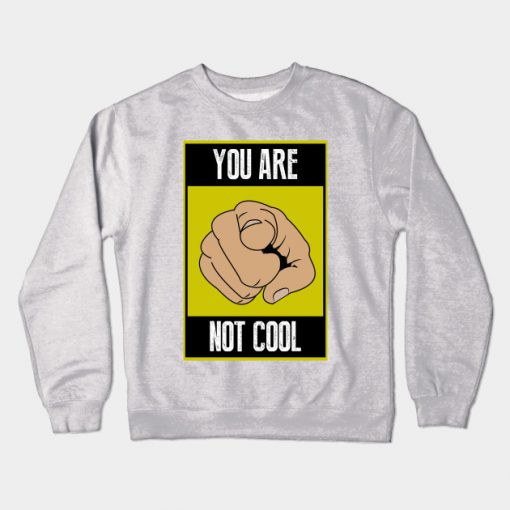 You are not cool Sweatshirt SR2D