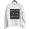 YouTube is My Therapy Sweatshirt SR2D