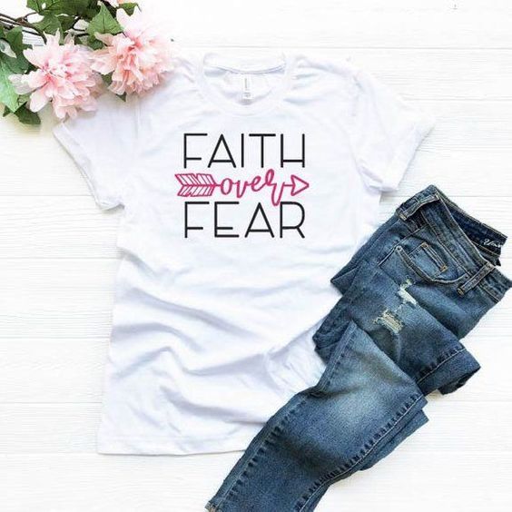 Faith Over Fear Shirt FD28J0