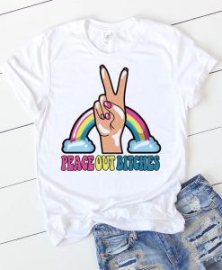 Peace Out Bitches Tshirt FD28J0