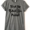 Shut Up And Pedal T-Shirt Fd24J0