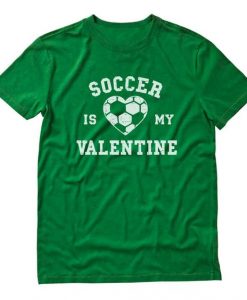 Soccer Is My Valentine T-Shirt SR11J0
