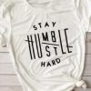 Stay Humble Hustle Hard Tshirt FD24J0