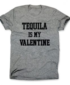 Tequila Is My Valentine T Shirt SR7J0