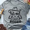 This Aint My First Rodeo Tshirt EL24J0