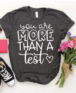 You Are More than a Test Tshirt FD17J0