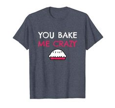 You Bake Me Crazy Tshirt EL29J0
