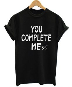 You complete mess T-Shirt DL24J0