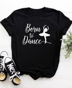 Born To Dance T-Shirt DL07F0