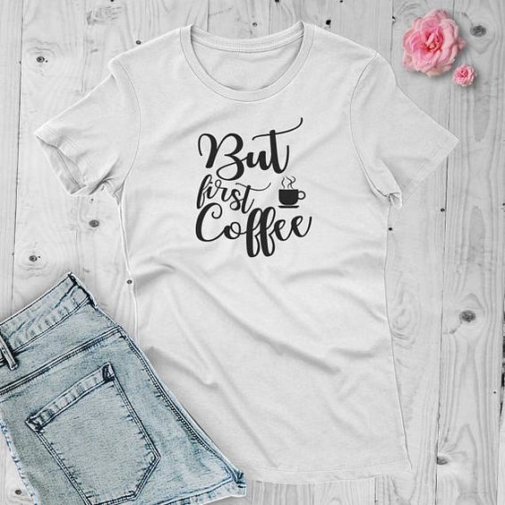 But first coffee T-Shirt DL07F0