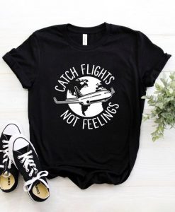 Catch Flights Not T-Shirt DL07F0