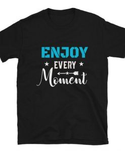 Enjoy Every Moment T-Shirt ND10F0
