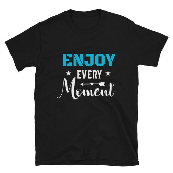 Enjoy Every Moment T-Shirt ND10F0
