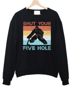 Shut Your Five Hole Sweatshirt FD4F0
