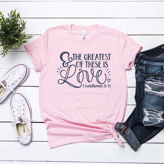 The Greatest of all is Love Tshirt FD27F0