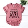 I Try To Tell Chemistry Jokes T-shirt DF24M0