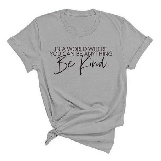 Anything Be Kind T Shirt AN13A0