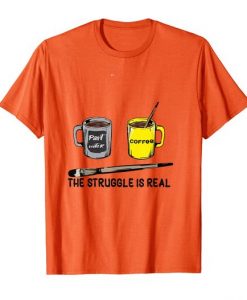 The Struggle Is Real T Shirt AF3A0