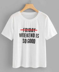 Weekend is Good T Shirt AN13A0