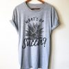 What's Up Succa T Shirt AN13A0
