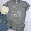 Never Stop Learning T Shirt AN9JN0