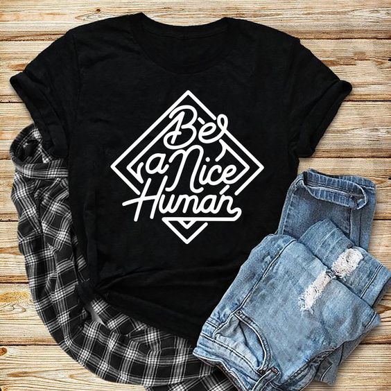 Be a nice human T Shirt AL4AG0