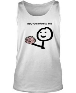 Hey, You Dropped This Tanktop AL21AG0