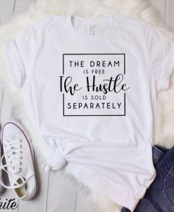The dream is free the hustle T Shirt AL4AG0