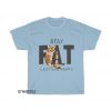 Cat Stay Fat T-Shirt AL24D0