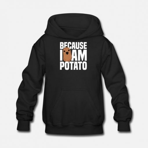 Because I'm A Potato Hoodie GN27F1
