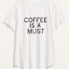 Coffee Is A Must T-Shirt DE10F1