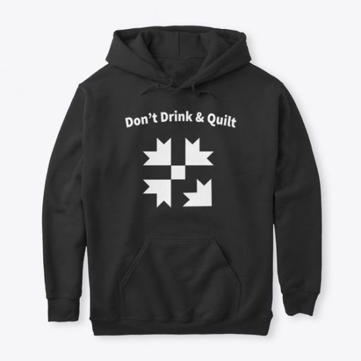 Don't Drink And Quilt Hoodie EL15F1