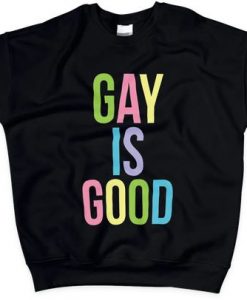 Gay Is Good Sweatshirt EL15F1