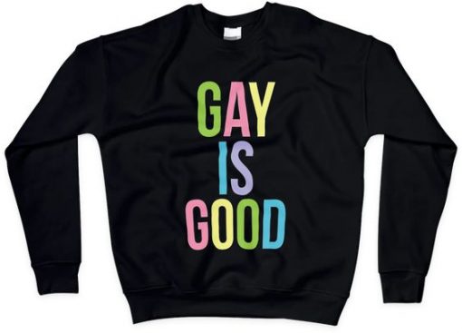 Gay Is Good Sweatshirt EL15F1