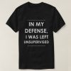I was Left Unsupervised T-Shirt IS26F1