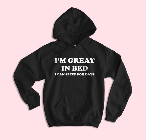 I'm Great In Bed Hoodie AL26F1