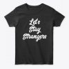 Lets Stay Strangers T-Shirt DE10F1