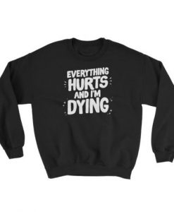 Everything Hurts Sweatshirt IS3M1