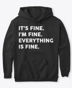 It's Fine I'm Fine Everything Fine Hoodie GN26MA1
